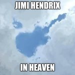 Jimi Hendrix rockin' in Heaven and rollin' with it | JIMI HENDRIX; IN HEAVEN | image tagged in i found my air guitar,jimi hendrix | made w/ Imgflip meme maker