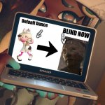 Plan | Default Dance; BLIND NOW; -->; --> | image tagged in plan | made w/ Imgflip meme maker