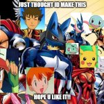 Pokemon!!! Assemble | JUST THOUGHT ID MAKE THIS; HOPE U LIKE IT!! | image tagged in avengers assemble | made w/ Imgflip meme maker