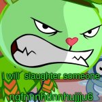 rsb | i will  slaughter someone; ngfnnnhdnnhujjju6 | image tagged in angry flippy htf | made w/ Imgflip meme maker