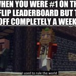 Fallen Kingdom | WHEN YOU WERE #1 ON THE IMGFLIP LEADERBOARD BUT THEN DROP OFF COMPLETELY A WEEK LATER | image tagged in fallen kingdom,imgflip,leaderboard,memes | made w/ Imgflip meme maker
