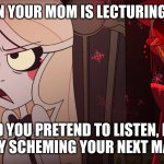 how most children are today | WHEN YOUR MOM IS LECTURING YOU; when will you learn? AND YOU PRETEND TO LISTEN, BUT YOU'RE BUSY SCHEMING YOUR NEXT MASTER PLAN. | image tagged in hazbin hotel,shadowbonnie,alastor hazbin hotel,charlie hazbin hotel,vivziepop | made w/ Imgflip meme maker