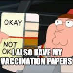 Family Guy Okay Not Okay | I ALSO HAVE MY VACCINATION PAPERS | image tagged in family guy okay not okay | made w/ Imgflip meme maker