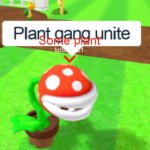 Plant gang unite meme