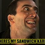 IM HUNGRY,WOMAN! | WHERES MY SANDWICH KAREN! | image tagged in creepy cage,sexist,make me a sandwich,karen,funny,memes | made w/ Imgflip meme maker