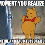 Winnie the Pooh in front of a Mirror | THE MOMENT YOU REALIZE THAT; QUARANTINE AND TACO TUESDAY DON'T MIX | image tagged in winnie the pooh mirror,taco tuesday | made w/ Imgflip meme maker