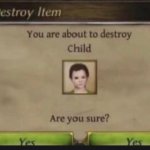 You're about to destroy child