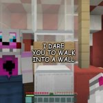 Freddy´s sign | I DARE YOU TO WALK INTO A WALL | image tagged in freddys sign | made w/ Imgflip meme maker