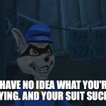 I have no idea what you're saying, and your suit sucks. | I HAVE NO IDEA WHAT YOU'RE SAYING. AND YOUR SUIT SUCKS! | image tagged in i have no idea what you're saying and your suit sucks | made w/ Imgflip meme maker