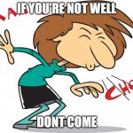 Sneeze | IF YOU'RE NOT WELL; DONT COME | image tagged in sneeze | made w/ Imgflip meme maker