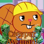 Creeper with Handy (HTF Memes) | Creeper Aw man! | image tagged in confused handy htf,creeper,minecraft,memes,gaming,happy tree friends | made w/ Imgflip meme maker