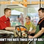 Memories of "hanesherway" !! | DON'T YOU HATE THOSE POP UP ADS !! | image tagged in hanesherway,templates,submissions,jeffrey | made w/ Imgflip meme maker
