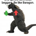 Transparent Baragon | Baragon says downvote update beggars and upvote downside beggars. Be like Baragon. | image tagged in transparent baragon | made w/ Imgflip meme maker