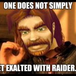 One Does Not Simply (World of Warcraft) | ONE DOES NOT SIMPLY; GET EXALTED WITH RAIDER.IO | image tagged in one does not simply world of warcraft | made w/ Imgflip meme maker