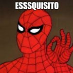 A Spiderman le gusto esto | ESSSQUISITO | image tagged in spiderman ok,funny memes,fun,funny,spiderman approves | made w/ Imgflip meme maker