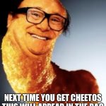 Da Cheeto | NEXT TIME YOU GET CHEETOS THIS WILL APPEAR IN THE BAG | image tagged in danny da cheeto | made w/ Imgflip meme maker