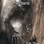I support the War against Tik Tok | Indians; Tik Tok | image tagged in giant monster,india,tik tok | made w/ Imgflip meme maker