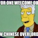 Chinese Communist Party | I FOR ONE WELCOME OUR; NEW CHINESE OVERLORDS... | image tagged in simpsons i for one welcome | made w/ Imgflip meme maker