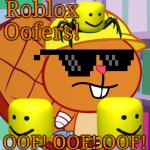 Roblox Oofers with Handy (HTF) | Roblox Oofers! OOF! OOF! OOF! | image tagged in confused handy htf,roblox oof,gaming,memes,funny,happy tree friends | made w/ Imgflip meme maker