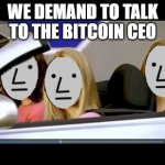 Karens Bitcoin NPC | WE DEMAND TO TALK TO THE BITCOIN CEO | image tagged in loser npc,bitcoin,karen,btc,bitcoin ceo,npc meme | made w/ Imgflip meme maker