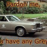 Michael Myers Driving | Pardon me, but do you have any Grey Poupon? | image tagged in michael myers driving,memes,halloween,grey poupon | made w/ Imgflip meme maker