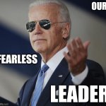 Biden Our Fearless Leader