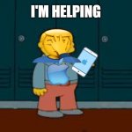 apple helper | I'M HELPING | image tagged in ralph i'm helping wiggum from the simpsons | made w/ Imgflip meme maker