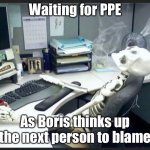 Waiting for PPE | Waiting for PPE; As Boris thinks up the next person to blame | image tagged in waiting for ppe | made w/ Imgflip meme maker