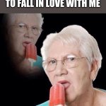 Love takes time | ME WAITING FOR SOMEONE TO FALL IN LOVE WITH ME | image tagged in old lady licking popsicle | made w/ Imgflip meme maker