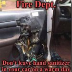 fire | Fire Dept. Don't leave hand sanitizer in your car on a warm day | image tagged in fire | made w/ Imgflip meme maker