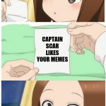 Captain_Scar likes your memes | CAPTAIN SCAR LIKES YOUR MEMES | image tagged in anime girl smile,memes | made w/ Imgflip meme maker