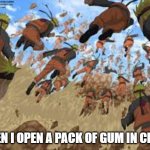 naruto | WHEN I OPEN A PACK OF GUM IN CLASS | image tagged in naruto,dank memes,relatable,funny memes | made w/ Imgflip meme maker