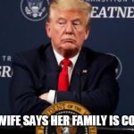 when the wife says her family is coming over | WHEN THE WIFE SAYS HER FAMILY IS COMING OVER | image tagged in president trump,funny,memes,in-laws,donald trump | made w/ Imgflip meme maker