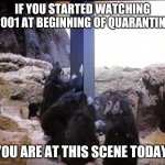 2001 Space Odyssey | IF YOU STARTED WATCHING 2001 AT BEGINNING OF QUARANTINE; YOU ARE AT THIS SCENE TODAY. | image tagged in 2001 space odyssey | made w/ Imgflip meme maker