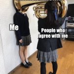 Girl With Tuba On Her Head (Textbox fixed) | Twitter timeline; Me; People who agree with me | image tagged in girl with tuba on her head textbox fixed | made w/ Imgflip meme maker
