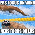 Michael Phelps | LOSERS FOCUS ON WINNING; WINNERS FOCUS ON LOSERS | image tagged in michael phelps | made w/ Imgflip meme maker