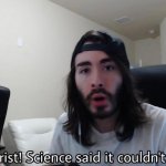 Jesus Christ Science Said It Couldn't be done meme