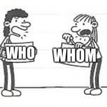 Very importent | WHO; WHOM | image tagged in wimpy kid girls | made w/ Imgflip meme maker