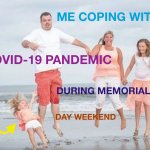 me coping with covid-19 pandemic during memorial day weekend
