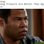 Apple Made In China | Samsung:
Samsung Products Are Better Than Apple
Apple: | image tagged in coronavirus coworker vacation,apple,samsung,made in china | made w/ Imgflip meme maker