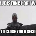 Monty Python French Taunter | SOCIAL DISTANCE OR I WILL BE; FORCED TO CLOSE YOU A SECOND TIME | image tagged in monty python french taunter | made w/ Imgflip meme maker