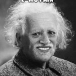 Hide The Pain Harold | E=MC PAIN | image tagged in memes,hide the pain harold,albert einstein | made w/ Imgflip meme maker