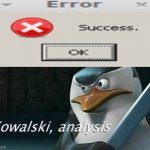 Error meme.exe | image tagged in kowalski analysis | made w/ Imgflip meme maker