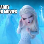 Elsa Cringe | HARRY POTTER MOVIES | image tagged in elsa cringe | made w/ Imgflip meme maker