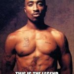 Boi | LOOK AT DAT! THIS IS THE LEGEND WITH THE BIGGEST MAN BOOBS! | image tagged in tupac | made w/ Imgflip meme maker