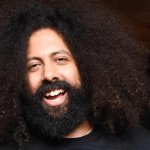 When in doubt Reggie Watts