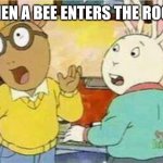 Arthur and Buster are scared of bees. | WHEN A BEE ENTERS THE ROOM. | image tagged in arthur - surprised boys | made w/ Imgflip meme maker