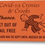 covid-19 cronies and crooks get out of jail free card | image tagged in covid-19 cronies and crooks get out of jail free card | made w/ Imgflip meme maker