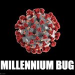 covid-19 millennium bug | MILLENNIUM BUG | image tagged in covid-19 | made w/ Imgflip meme maker