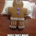 gingerbread | IF A REDHEAD WORKS AT A BAKERY; DOES THAT MAKE HIM A GINGER BREAD MAN? | image tagged in gingerbread,puns,ginger,baker | made w/ Imgflip meme maker